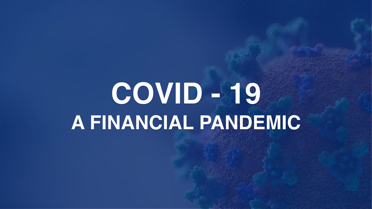 Covid – 19: A Financial Pandemic