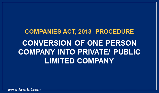 Procedure for Conversion of One Person Company (OPC) into Private/ Public Limited Company