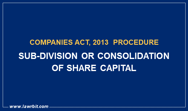Procedure for Sub-Division or Consolidation of Share Capital