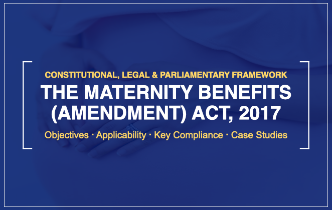 Constitutional, Legal and Parliamentary Framework of the Maternity Benefit Act
