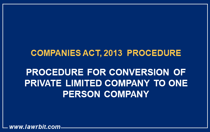 Procedure for Conversion of Private Limited Company to One Person Company
