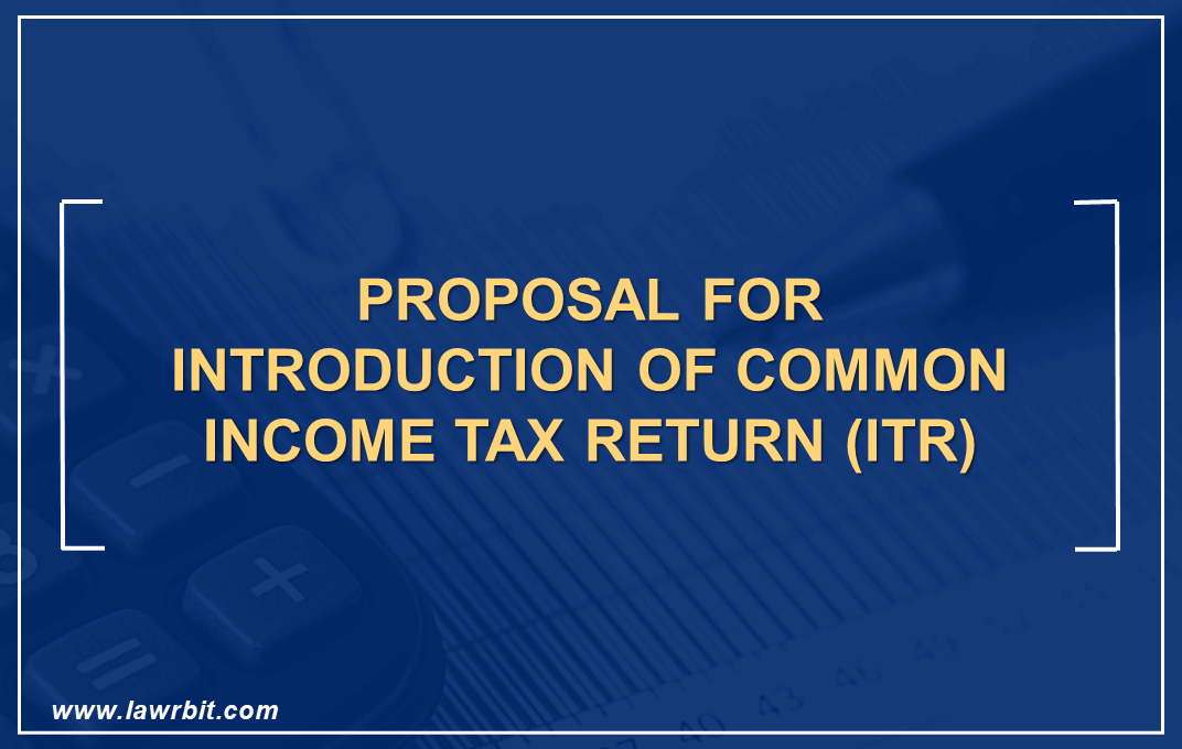Proposal for Introduction of Common Income Tax Return (ITR)