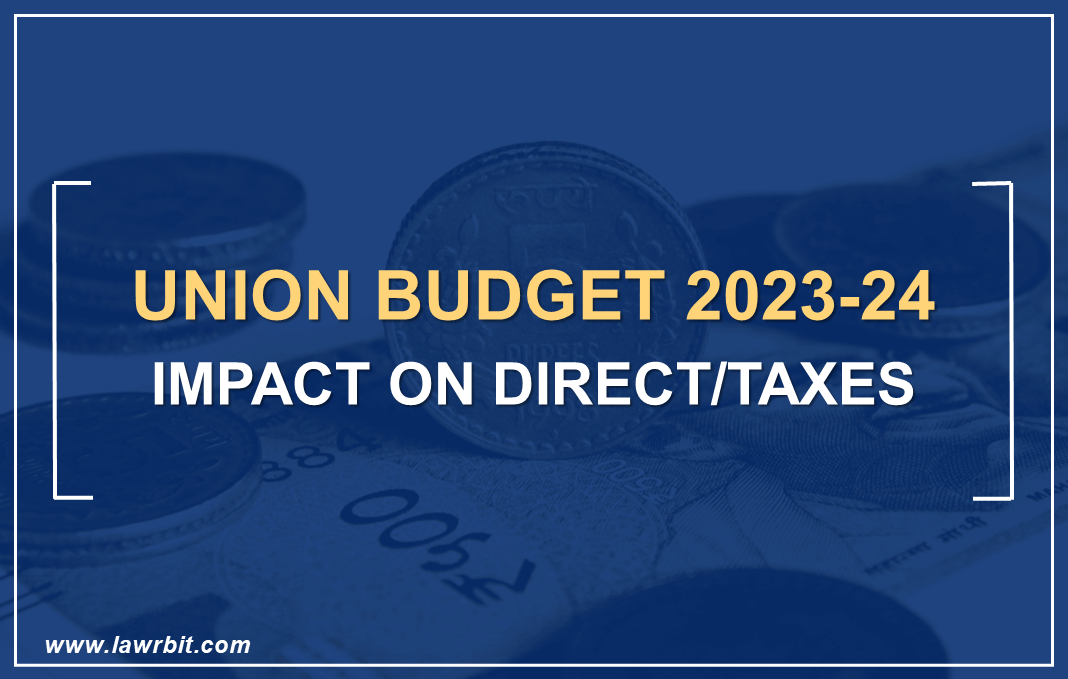 Union Budget 2023-2024 – Impact on Direct/Taxes