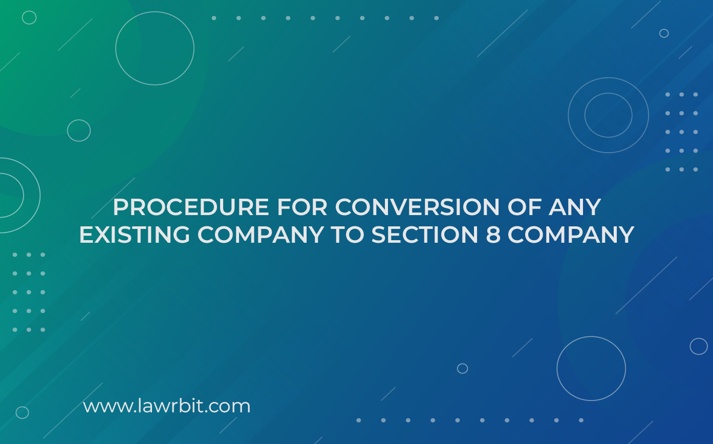 Procedure for Conversion of Any Existing Company to Section 8 Company