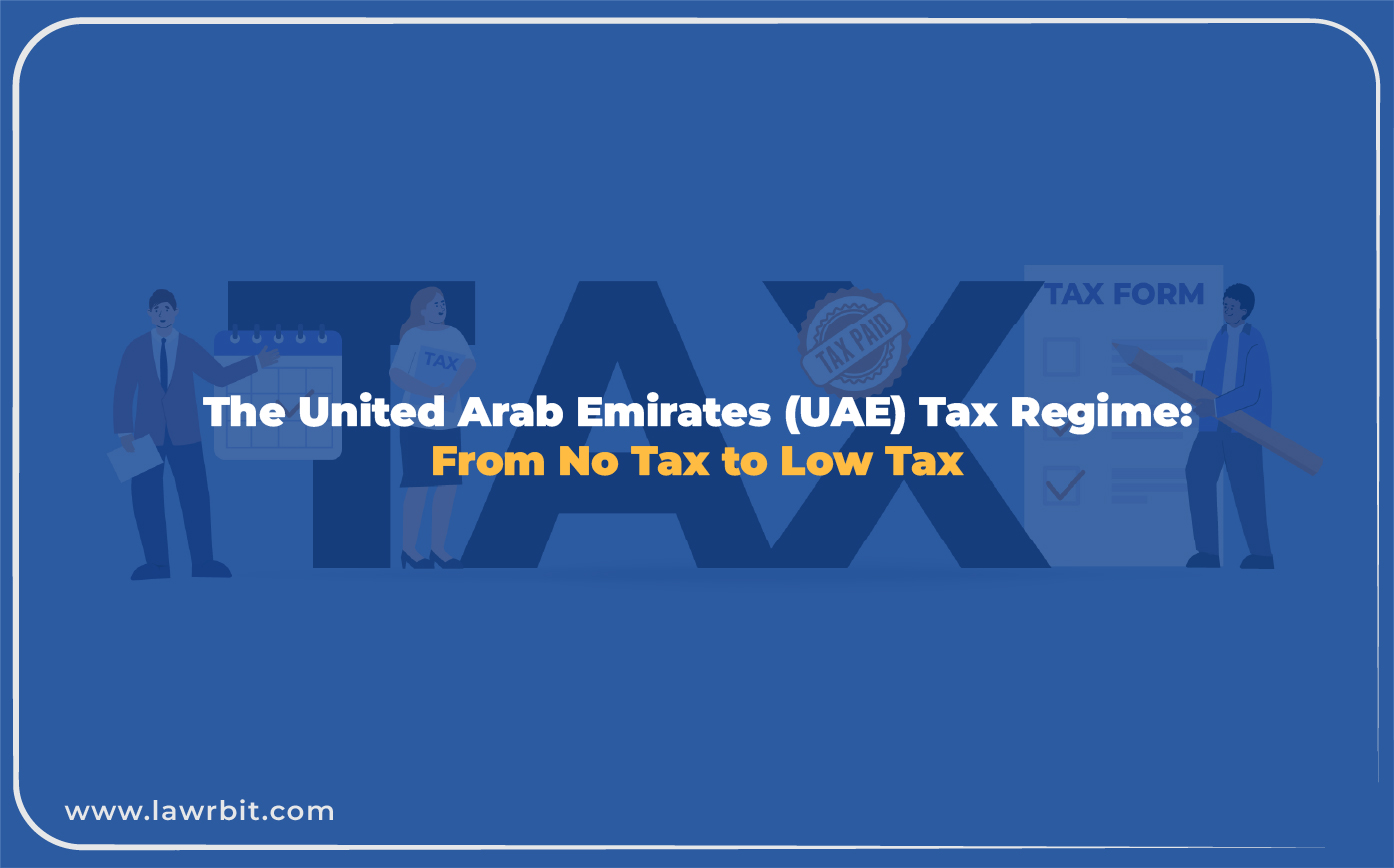The United Arab Emirates (UAE) Tax Regime: From No Tax to Low Tax