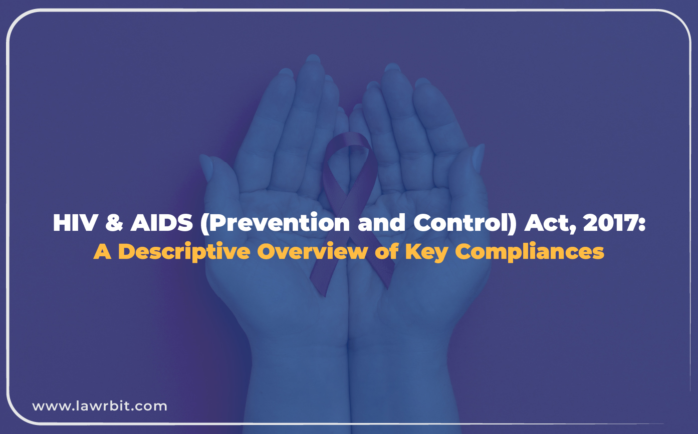 HIV & AIDS (Prevention and Control) Act, 2017: A Descriptive Overview of Key Compliances