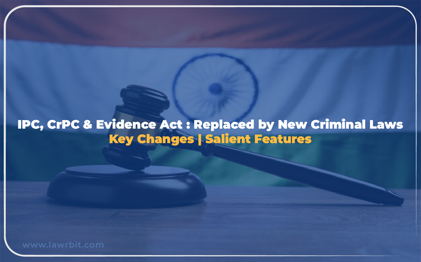 IPC, CrPC & Evidence Act : Replaced by New Criminal Laws Key Changes | Salient Features