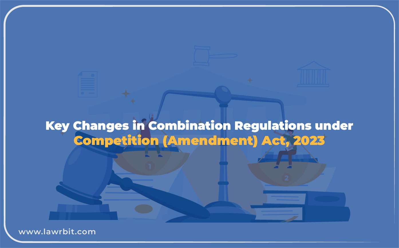 Key Changes in Combination Regulations under Competition (Amendment) Act, 2023 Lawrbit