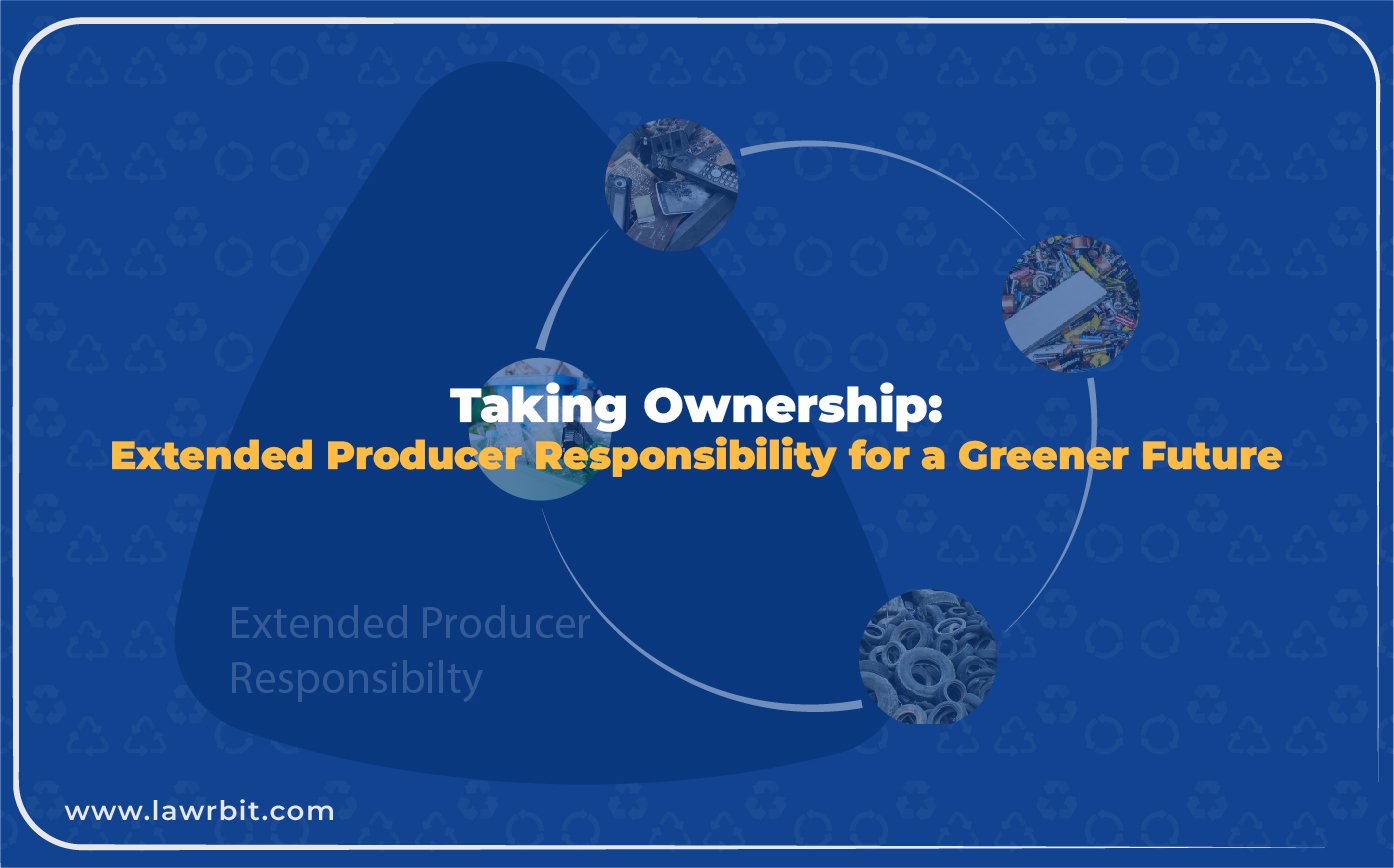 Taking Ownership: Extended Producer Responsibility for a Greener Future