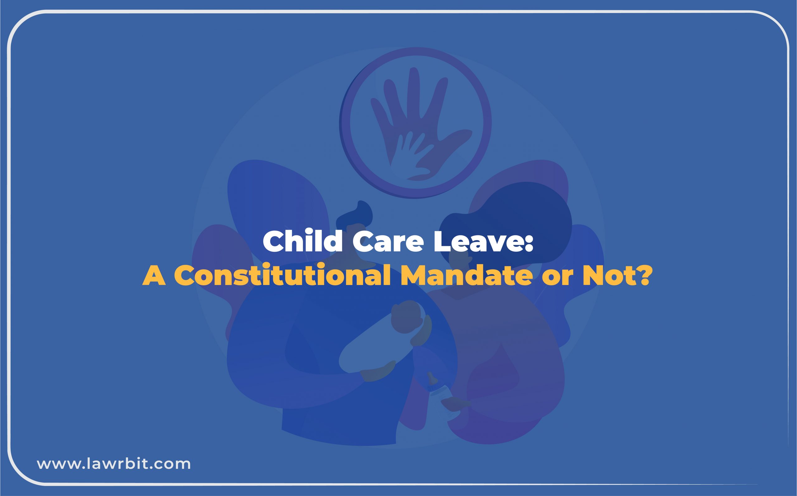 Child Care Leave: A Constitutional Mandate or Not?