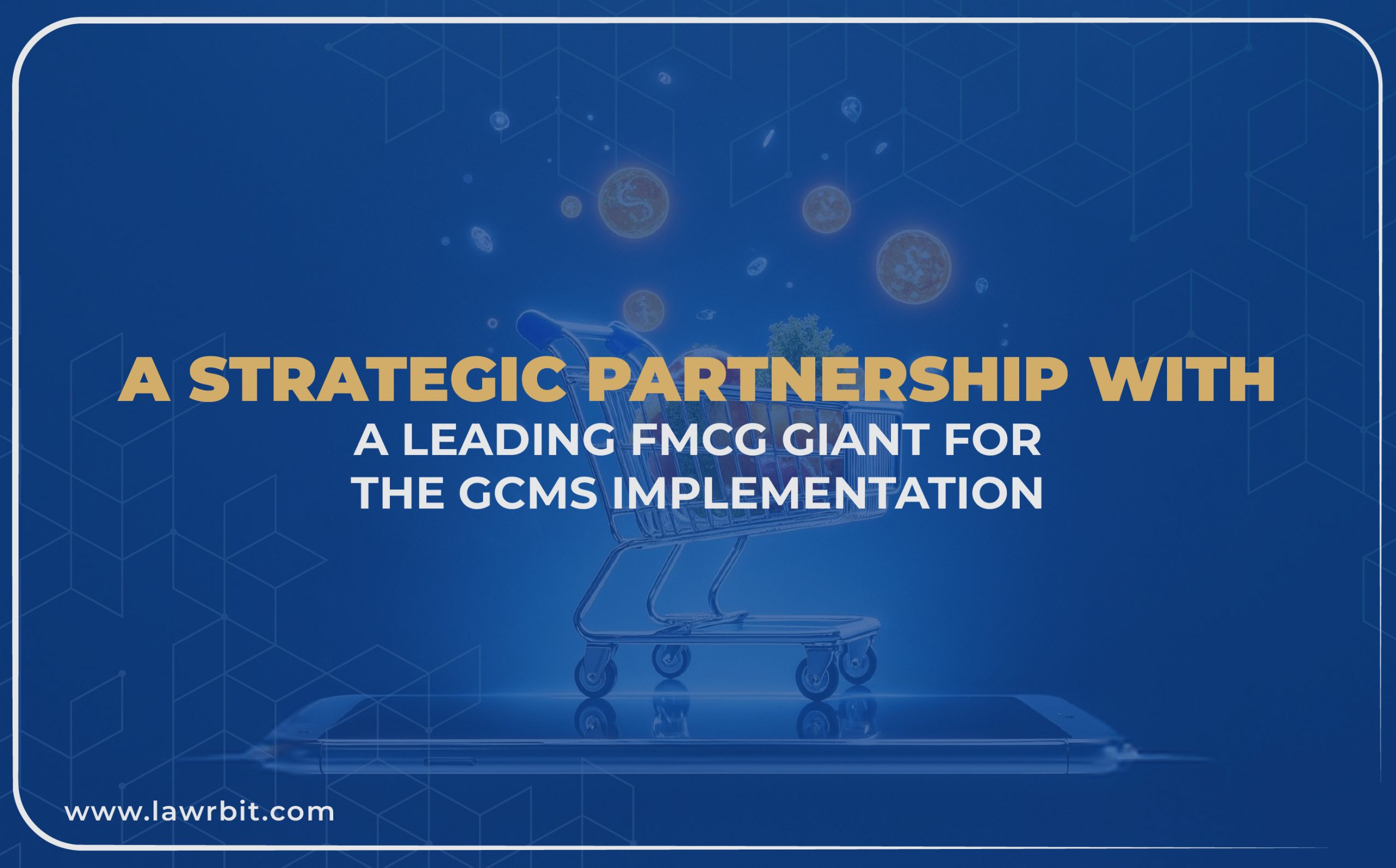 Empowering India’s FMCG Giant: A Scalable GCMS Implementation by Lawrbit