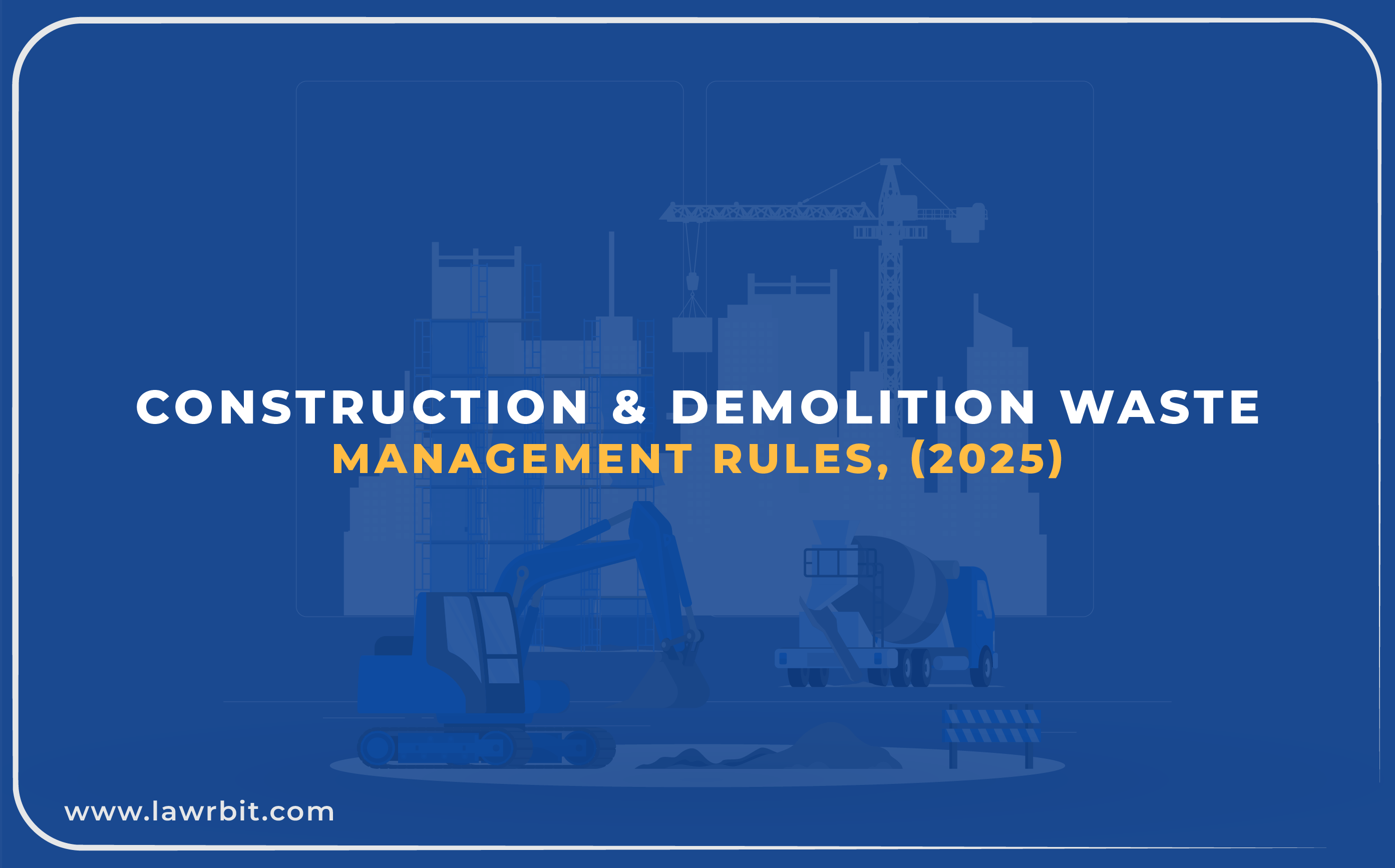 Construction & Demolition Waste Management Rules, (2025)