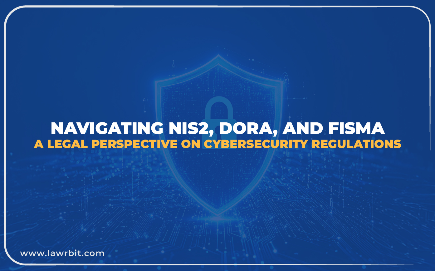 Navigating NIS2, DORA, and FISMA: A Legal Perspective on Cybersecurity Regulations