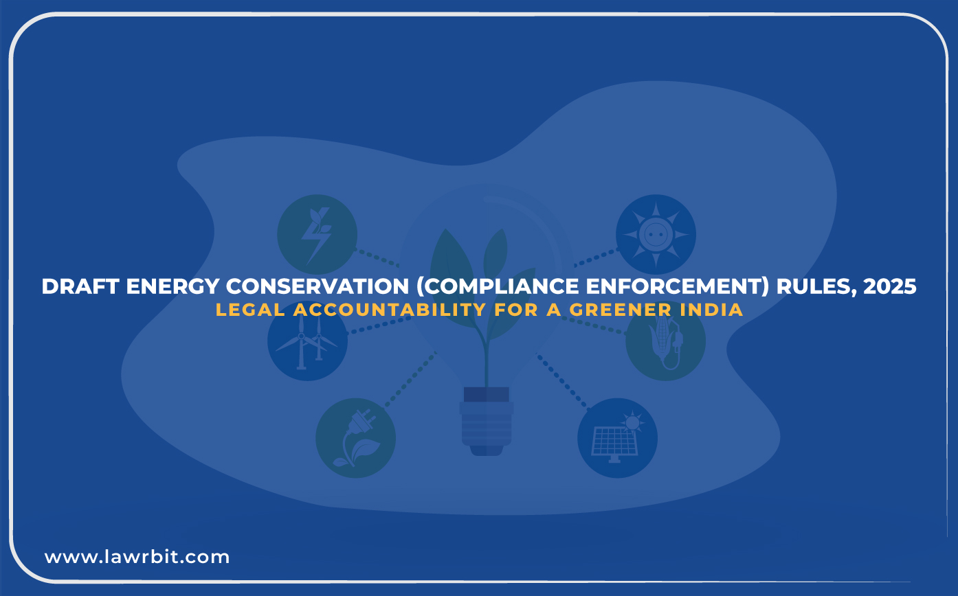 Draft Energy Conservation (Compliance Enforcement) Rules, 2025: Legal Accountability for a Greener India