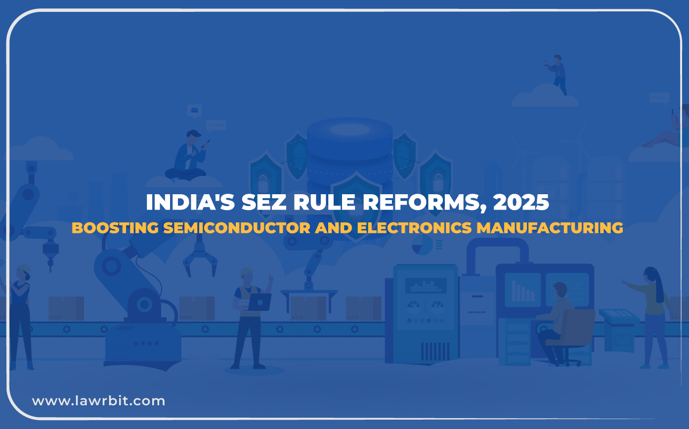 India’s SEZ Rule Reforms, 2025: Boosting Semiconductor and Electronics Manufacturing