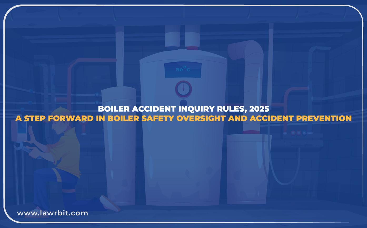 Boiler Accident Inquiry Rules, 2025: A Step Forward in Boiler Safety Oversight and Accident Prevention