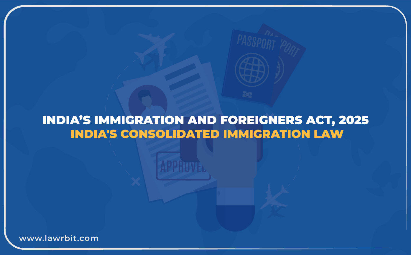 India`s Immigration and Foreigners Act, 2025 : India`s Consolidated Immigration Law
