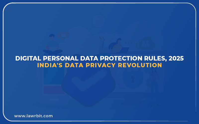 Digital Personal Data Protection Rules, 2025 : India’s Data Privacy Revolution