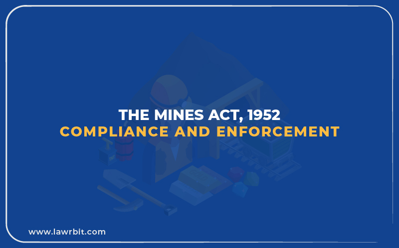 The Mines Act, 1952 – Compliance and Enforcement