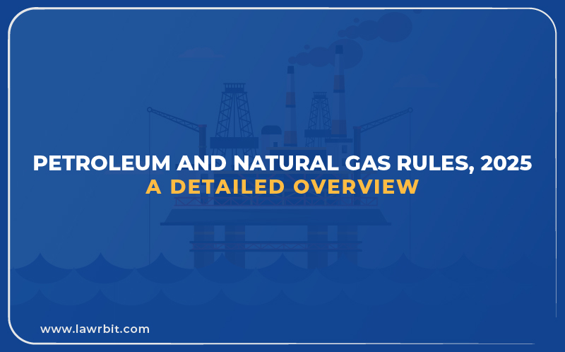 Petroleum and Natural Gas Rules, 2025: A Detailed Overview
