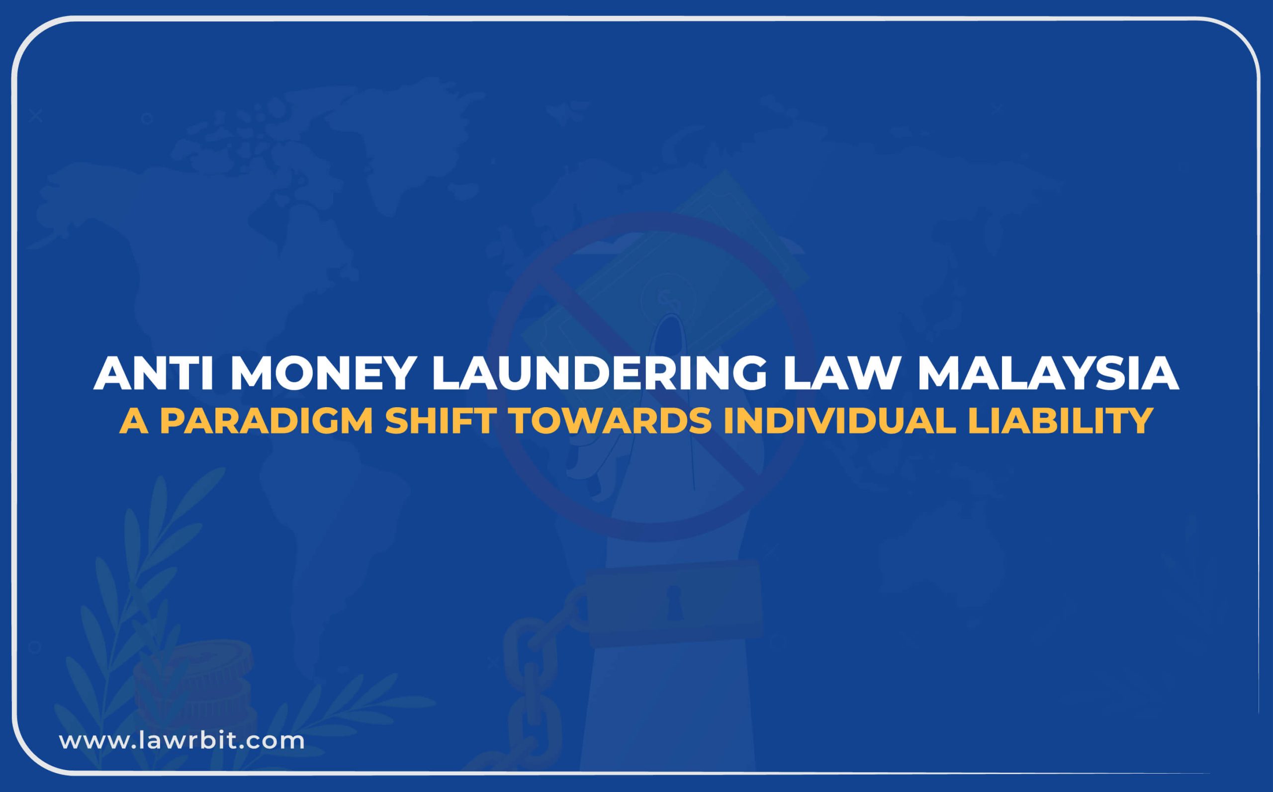 Anti Money Laundering Law Malaysia: A Paradigm Shift Towards Individual Liability