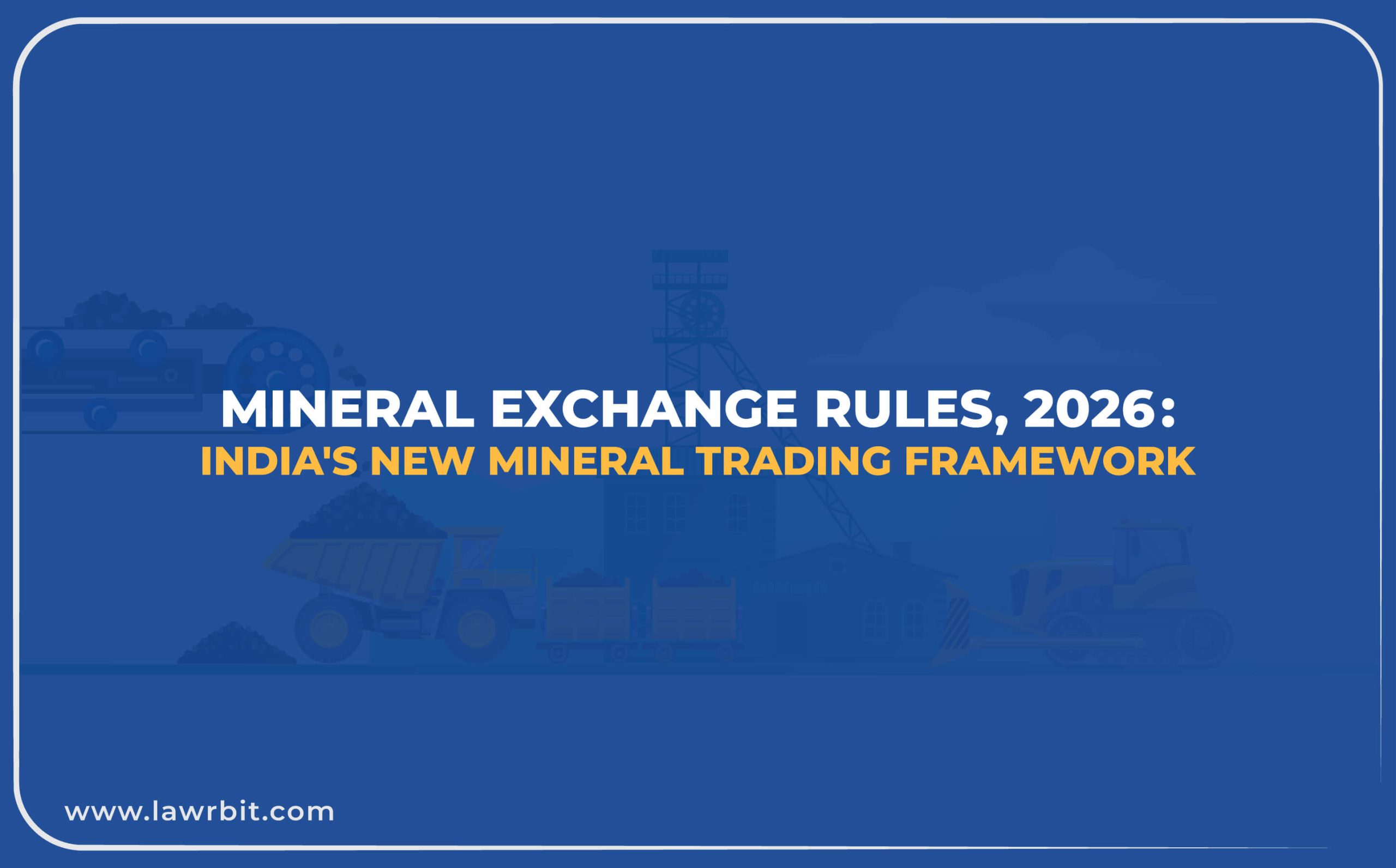 Mineral Exchange Rules, 2026 – India’s New Mineral Trading Framework